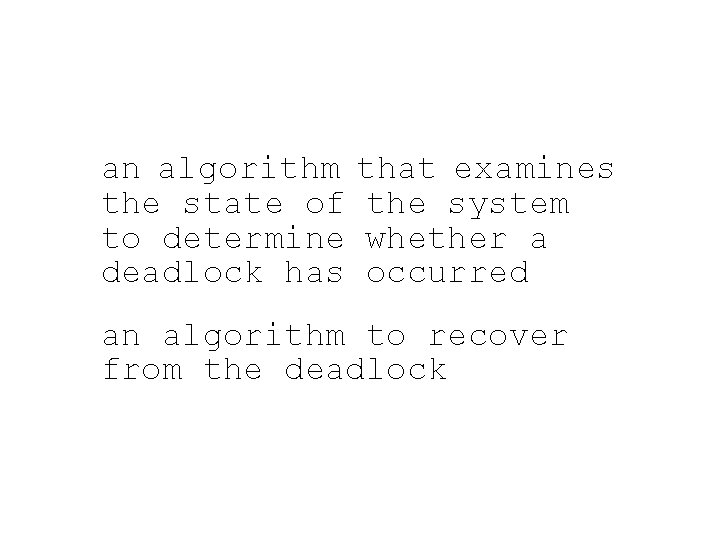 an algorithm the state of to determine deadlock has that examines the system whether