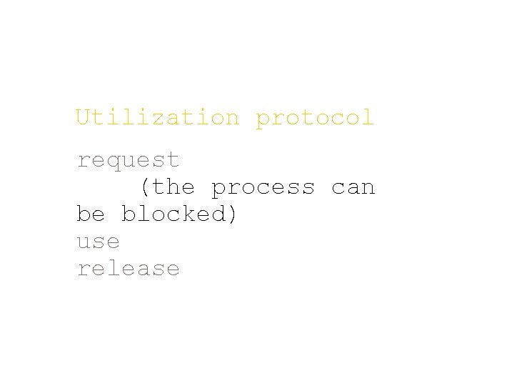Utilization protocol request (the process can be blocked) use release 