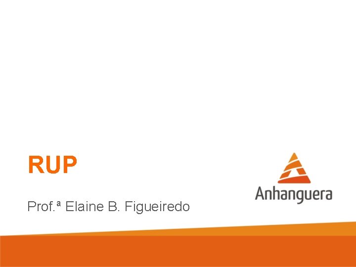 RUP Prof. ª Elaine B. Figueiredo 