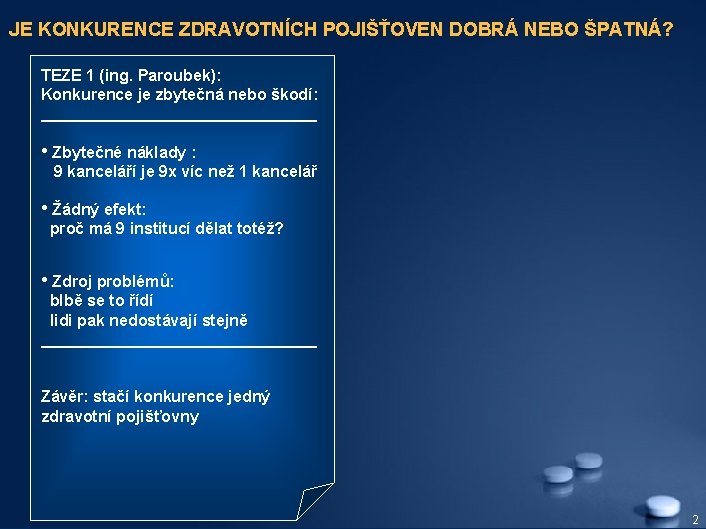 JE KONKURENCE ZDRAVOTNÍCH POJIŠŤOVEN DOBRÁ NEBO ŠPATNÁ? TEZE 1 (ing. Paroubek): Konkurence je zbytečná