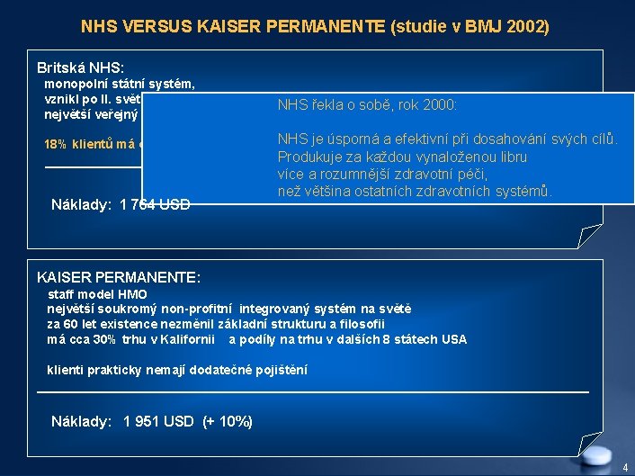 NHS VERSUS KAISER PERMANENTE (studie v BMJ 2002) Britská NHS: monopolní státní systém, vznikl