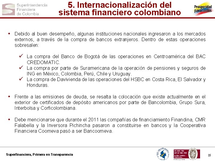 5. Internacionalización del sistema financiero colombiano • Debido al buen desempeño, algunas instituciones nacionales