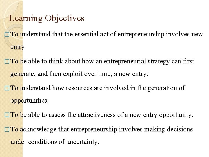 Learning Objectives � To understand that the essential act of entrepreneurship involves new entry