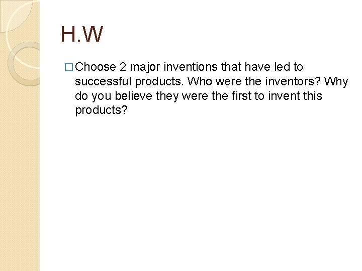 H. W � Choose 2 major inventions that have led to successful products. Who