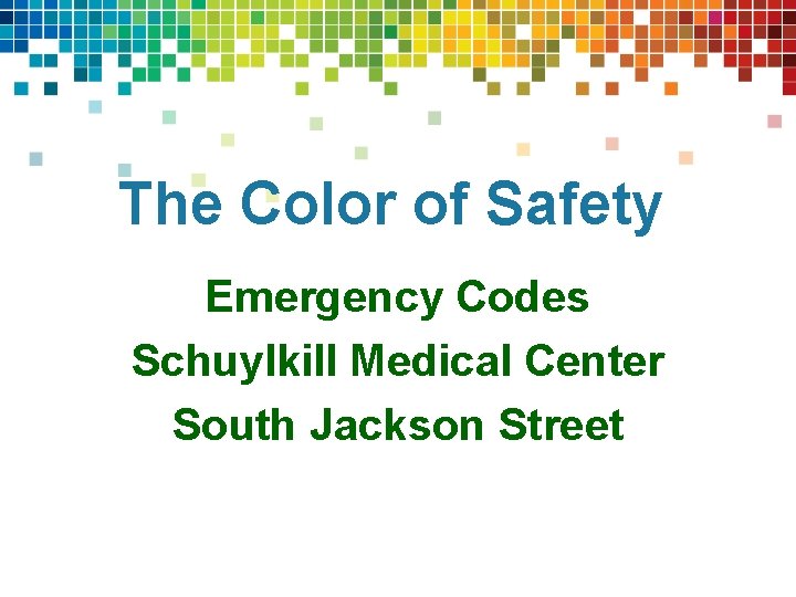 The Color of Safety Emergency Codes Schuylkill Medical Center South Jackson Street 