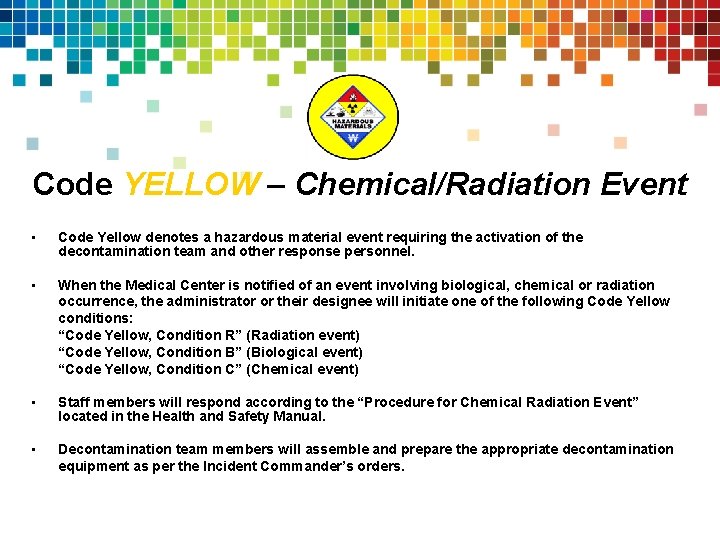 Code YELLOW – Chemical/Radiation Event • Code Yellow denotes a hazardous material event requiring