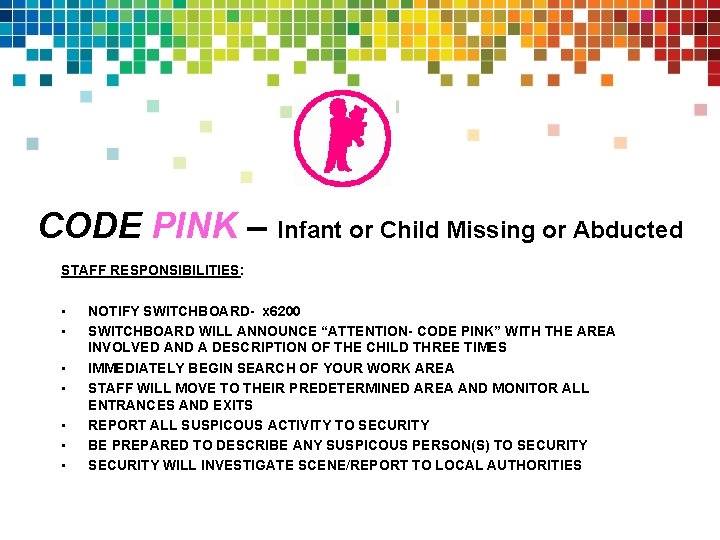 CODE PINK – Infant or Child Missing or Abducted STAFF RESPONSIBILITIES: • • NOTIFY