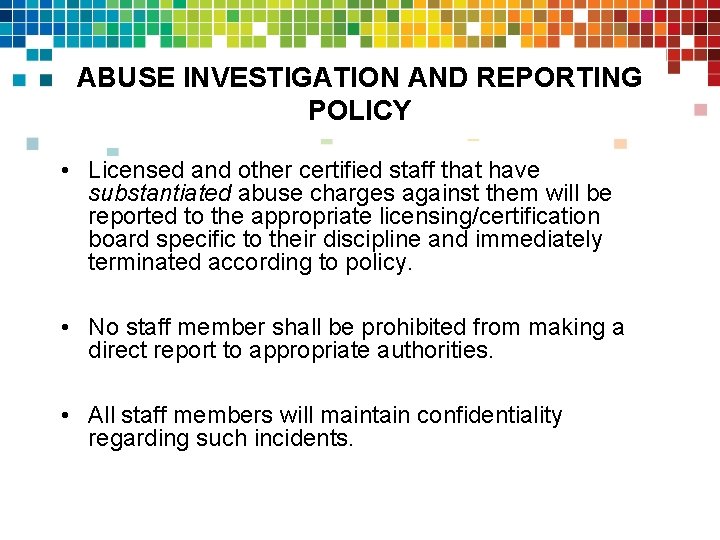ABUSE INVESTIGATION AND REPORTING POLICY • Licensed and other certified staff that have substantiated