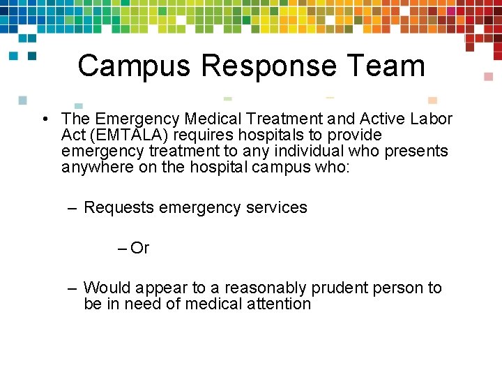 Campus Response Team • The Emergency Medical Treatment and Active Labor Act (EMTALA) requires