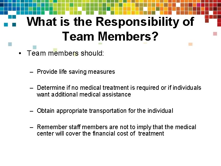 What is the Responsibility of Team Members? • Team members should: – Provide life