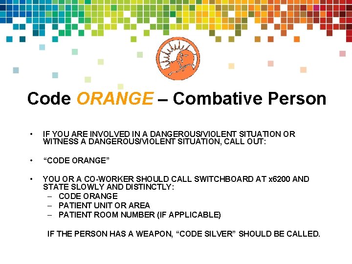 Code ORANGE – Combative Person • IF YOU ARE INVOLVED IN A DANGEROUS/VIOLENT SITUATION