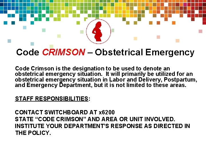 Code CRIMSON – Obstetrical Emergency Code Crimson is the designation to be used to