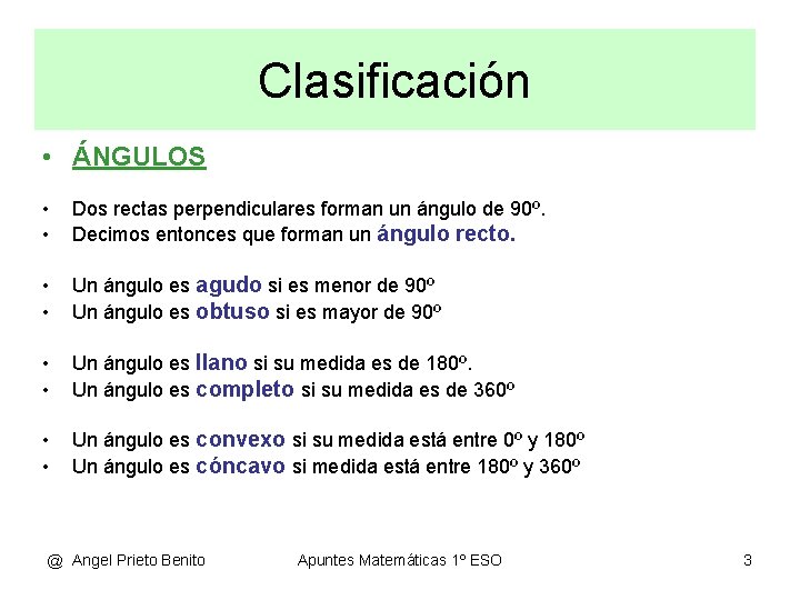 Clasificación • ÁNGULOS • • Dos rectas perpendiculares forman un ángulo de 90º. Decimos