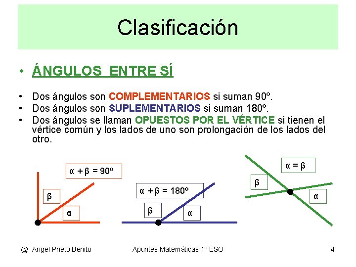 Clasificación • ÁNGULOS ENTRE SÍ • Dos ángulos son COMPLEMENTARIOS si suman 90º. •