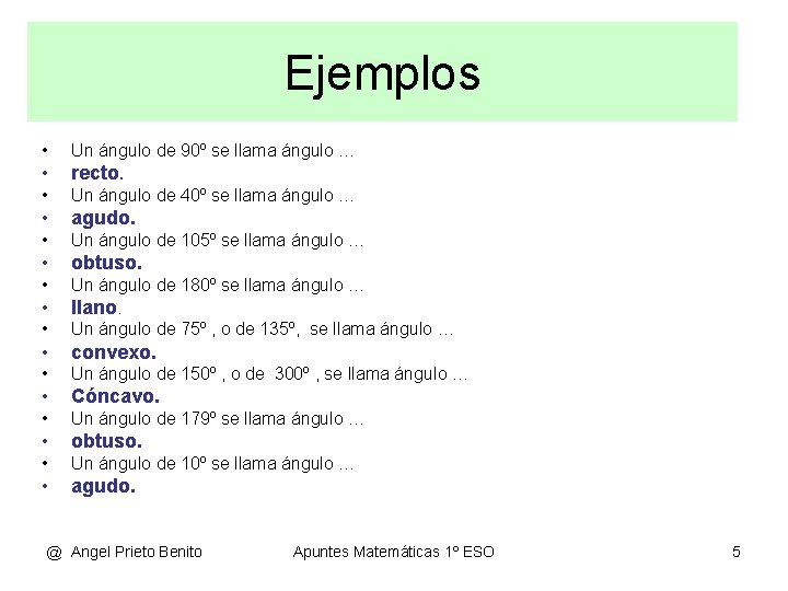 Ejemplos • • Un ángulo de 90º se llama ángulo … recto. Un ángulo