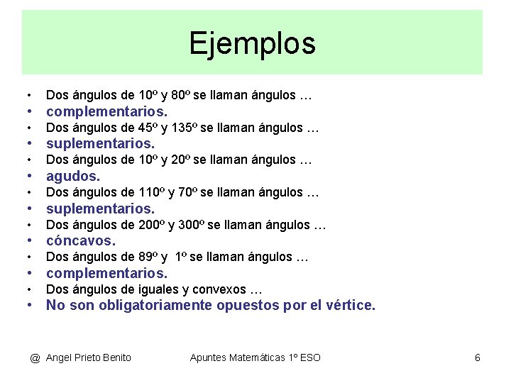 Ejemplos • • • • Dos ángulos de 10º y 80º se llaman ángulos