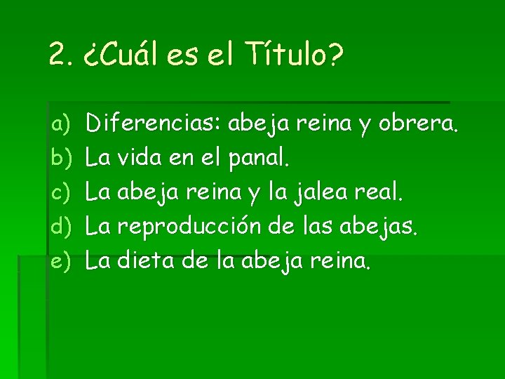 2. ¿Cuál es el Título? a) Diferencias: abeja reina y obrera. b) La vida 2. ¿Cuál es el Título? a) Diferencias: abeja reina y obrera. b) La vida