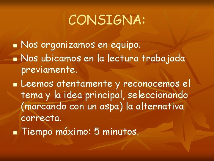 CONSIGNA: n n Nos organizamos en equipo. Nos ubicamos en la lectura trabajada previamente. CONSIGNA: n n Nos organizamos en equipo. Nos ubicamos en la lectura trabajada previamente.