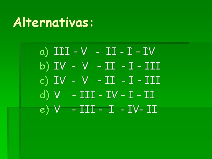 Alternativas: a) b) c) d) e) III – V - II - I – Alternativas: a) b) c) d) e) III – V - II - I –
