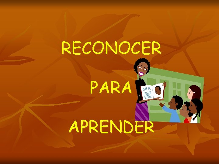 RECONOCER PARA APRENDER RECONOCER PARA APRENDER