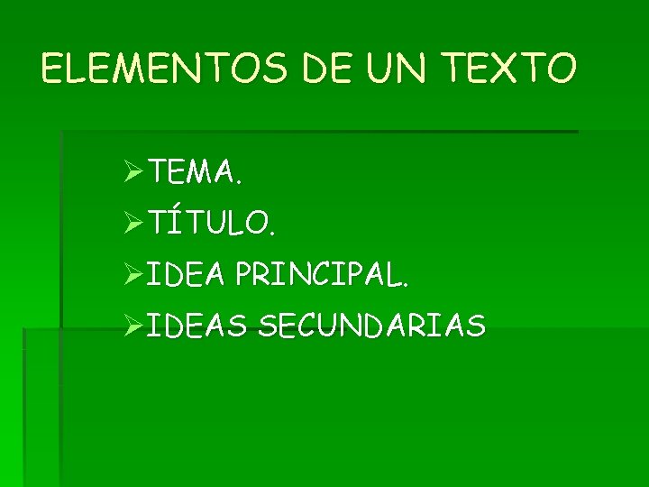 ELEMENTOS DE UN TEXTO ØTEMA. ØTÍTULO. ØIDEA PRINCIPAL. ØIDEAS SECUNDARIAS ELEMENTOS DE UN TEXTO ØTEMA. ØTÍTULO. ØIDEA PRINCIPAL. ØIDEAS SECUNDARIAS
