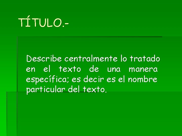 TÍTULO. Describe centralmente lo tratado en el texto de una manera específica; es decir TÍTULO. Describe centralmente lo tratado en el texto de una manera específica; es decir