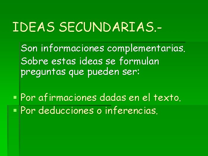 IDEAS SECUNDARIAS. Son informaciones complementarias. Sobre estas ideas se formulan preguntas que pueden ser: IDEAS SECUNDARIAS. Son informaciones complementarias. Sobre estas ideas se formulan preguntas que pueden ser: