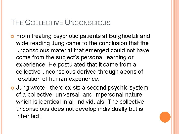 THE COLLECTIVE UNCONSCIOUS From treating psychotic patients at Burghoelzli and wide reading Jung came THE COLLECTIVE UNCONSCIOUS From treating psychotic patients at Burghoelzli and wide reading Jung came