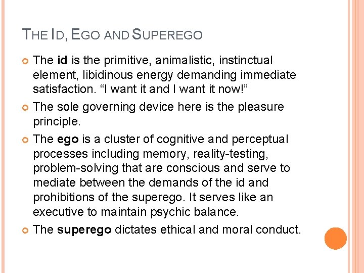 THE ID, EGO AND SUPEREGO The id is the primitive, animalistic, instinctual element, libidinous THE ID, EGO AND SUPEREGO The id is the primitive, animalistic, instinctual element, libidinous