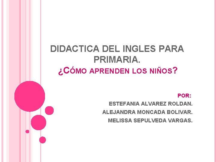 DIDACTICA DEL INGLES PARA PRIMARIA. ¿CÓMO APRENDEN LOS NIÑOS? POR: ESTEFANIA ALVAREZ ROLDAN. ALEJANDRA