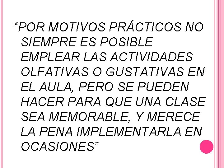 “POR MOTIVOS PRÁCTICOS NO SIEMPRE ES POSIBLE EMPLEAR LAS ACTIVIDADES OLFATIVAS O GUSTATIVAS EN