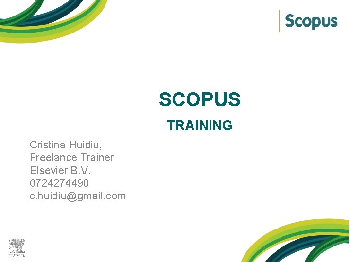 SCOPUS KL TRAINING Cristina Huidiu, Freelance Trainer Elsevier B. V. 0724274490 c. huidiu@gmail. com