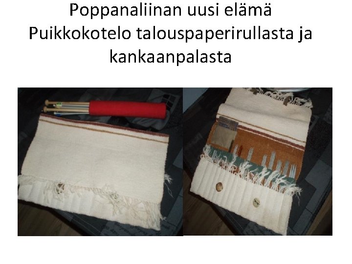 Poppanaliinan uusi elämä Puikkokotelo talouspaperirullasta ja kankaanpalasta puikkokotelo 2 