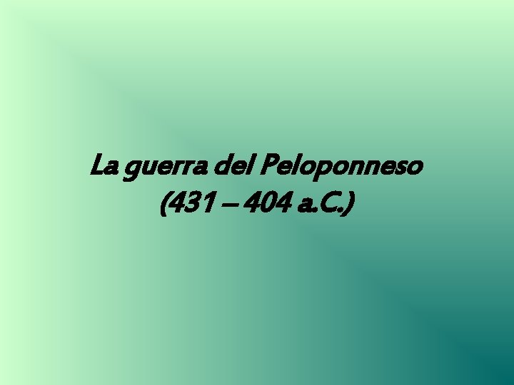 La guerra del Peloponneso (431 – 404 a. C. ) 