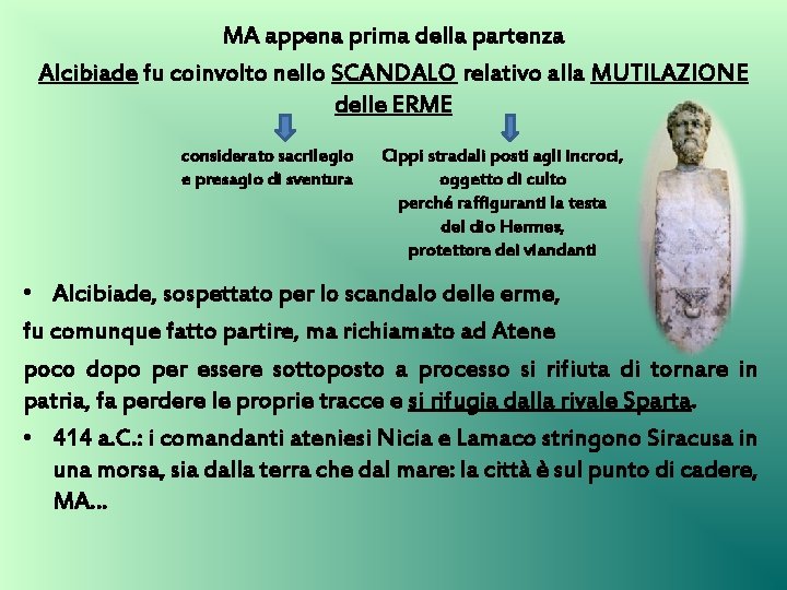 MA appena prima della partenza Alcibiade fu coinvolto nello SCANDALO relativo alla MUTILAZIONE delle