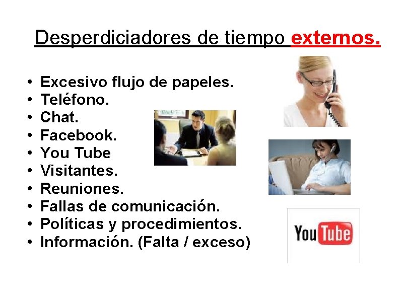 Desperdiciadores de tiempo externos. • • • Excesivo flujo de papeles. Teléfono. Chat. Facebook.