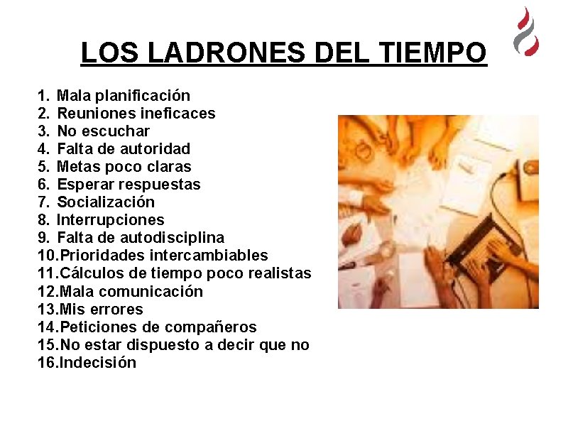 LOS LADRONES DEL TIEMPO 1. Mala planificación 2. Reuniones ineficaces 3. No escuchar 4.