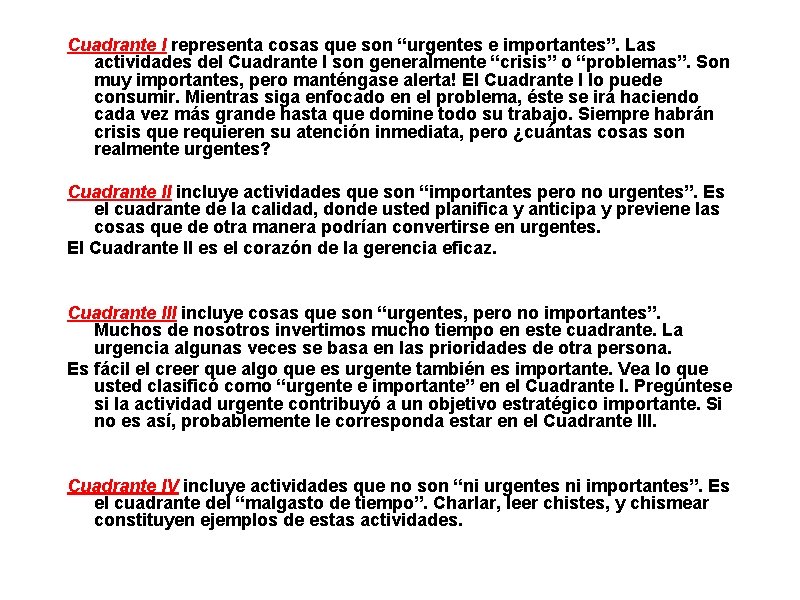 Cuadrante I representa cosas que son “urgentes e importantes”. Las actividades del Cuadrante I