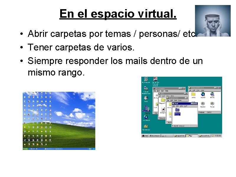 En el espacio virtual. • Abrir carpetas por temas / personas/ etc. • Tener