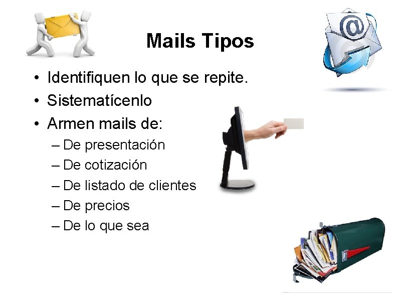 Mails Tipos • Identifiquen lo que se repite. • Sistematícenlo • Armen mails de: