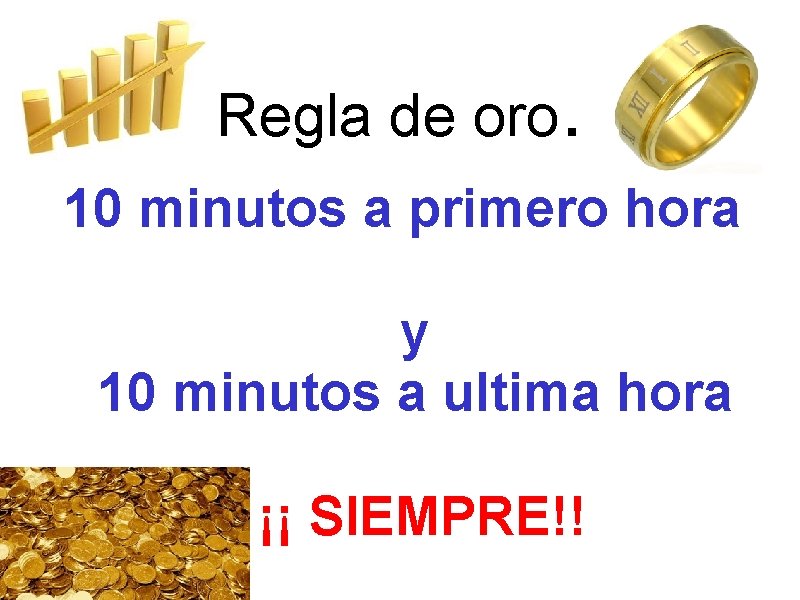 Regla de oro. 10 minutos a primero hora y 10 minutos a ultima hora