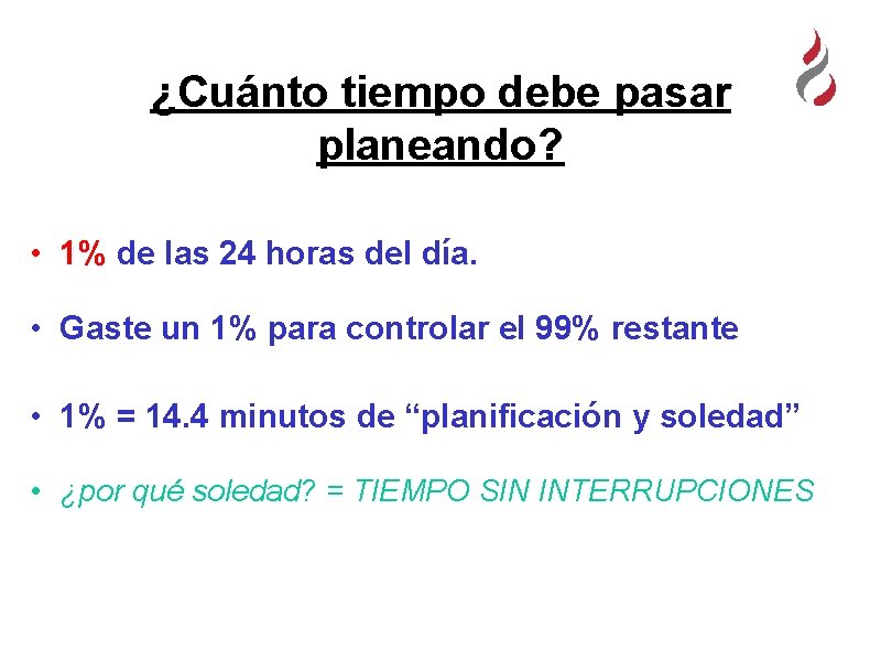 ¿Cuánto tiempo debe pasar planeando? • 1% de las 24 horas del día. •