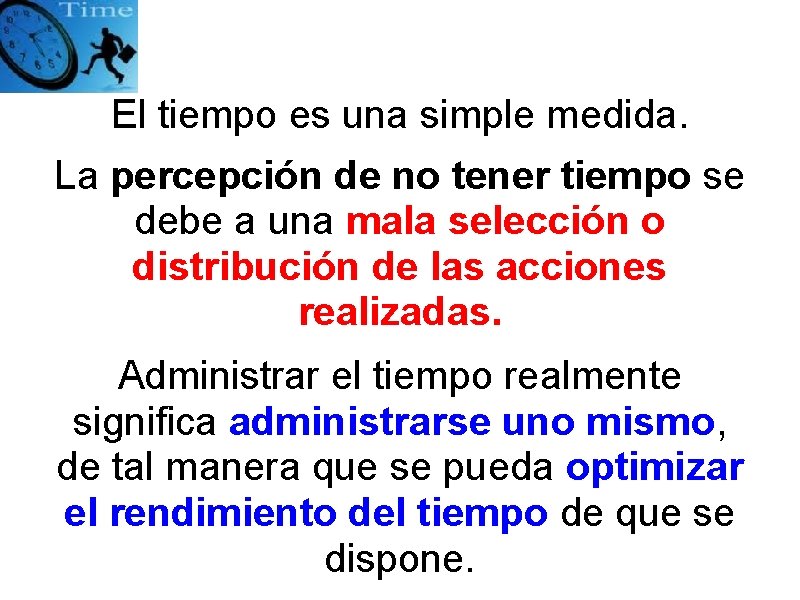 El tiempo es una simple medida. La percepción de no tener tiempo se debe