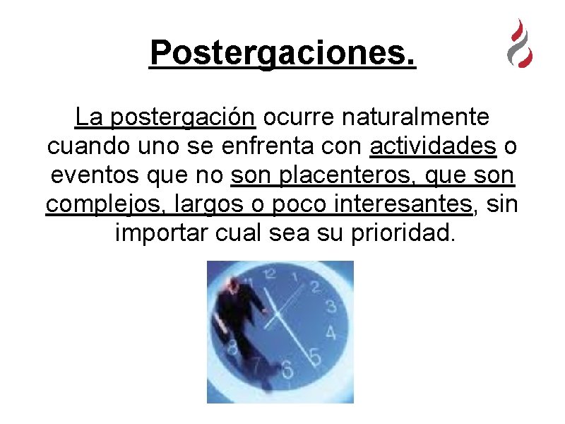 Postergaciones. La postergación ocurre naturalmente cuando uno se enfrenta con actividades o eventos que