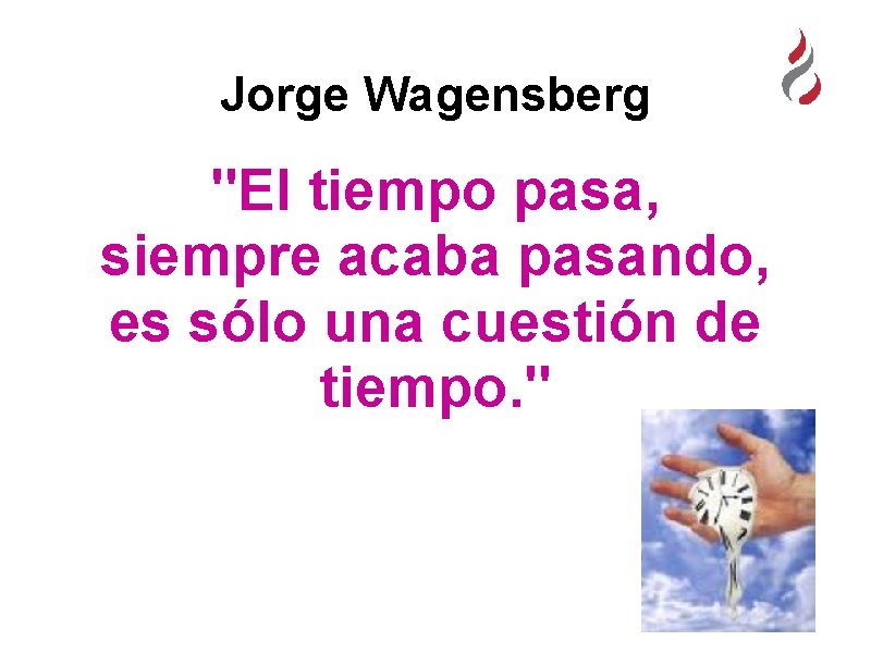 Jorge Wagensberg "El tiempo pasa, siempre acaba pasando, es sólo una cuestión de tiempo.