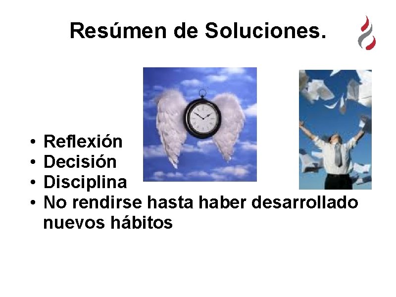 Resúmen de Soluciones. • • Reflexión Decisión Disciplina No rendirse hasta haber desarrollado nuevos