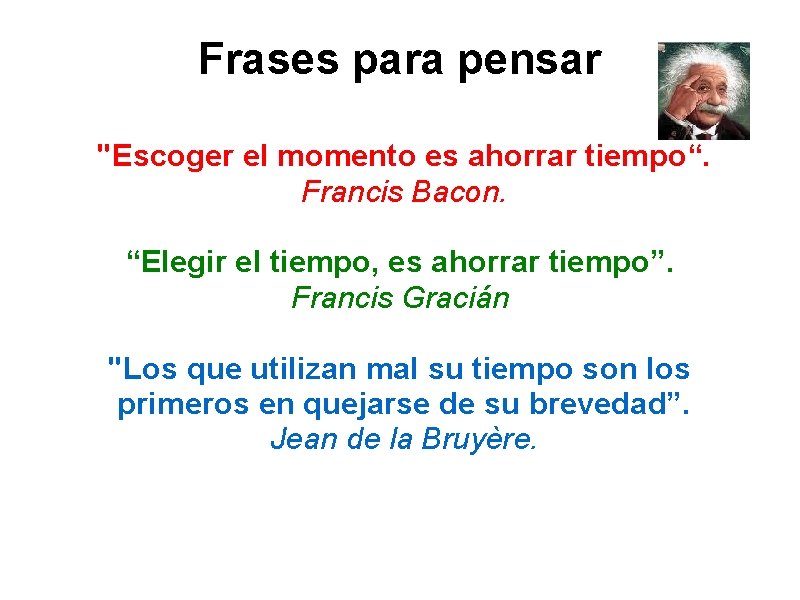 Frases para pensar "Escoger el momento es ahorrar tiempo“. Francis Bacon. “Elegir el tiempo,