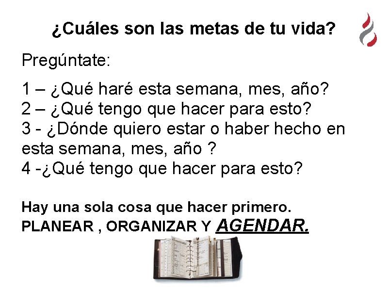 ¿Cuáles son las metas de tu vida? Pregúntate: 1 – ¿Qué haré esta semana,