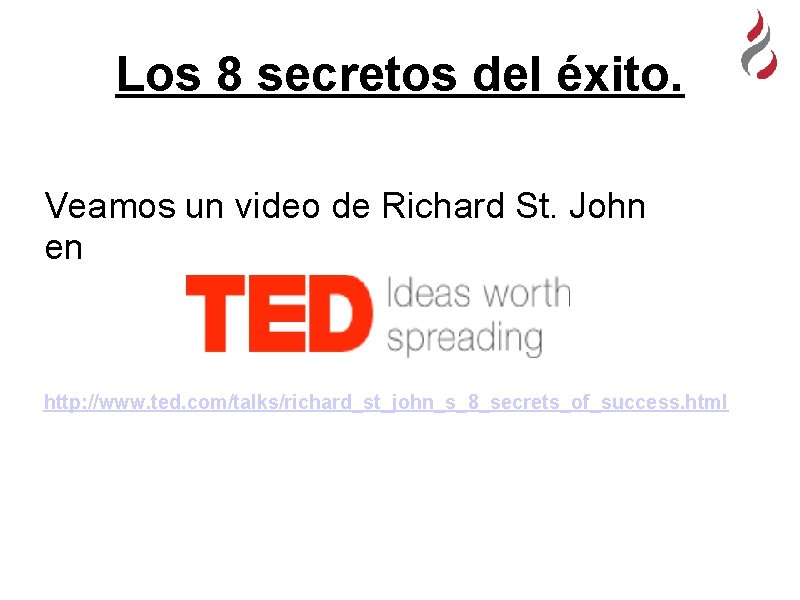 Los 8 secretos del éxito. Veamos un video de Richard St. John en http: