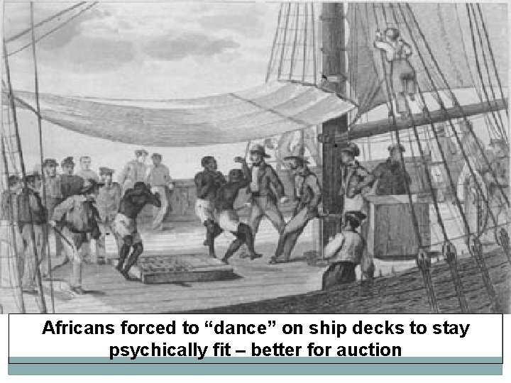 Africans forced to “dance” on ship decks to stay psychically fit – better for